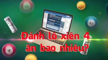 Đánh lô xiên 4 ăn bao nhiêu